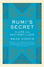 Rumi's Secret (The Life of the Sufi Poet of Love) - 9780061999154 by Brad Gooch, 9780061999154