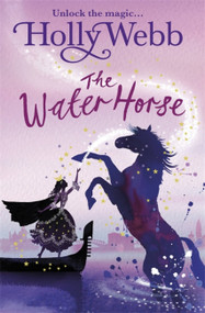 A Magical Venice story: The Water Horse (Book 1) by Holly Webb, 9781408327623