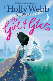 A Magical Venice story: The Girl of Glass (Book 4) by Holly Webb, 9781408327685