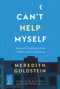Can't Help Myself (Lessons & Confessions from a Modern Advice Columnist) by Meredith Goldstein, 9781455543779