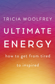 Ultimate Energy (How To Get From Tired To Inspired) - 9781473634749 by Tricia Woolfrey, 9781473634749