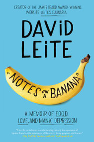Notes on a Banana (A Memoir of Food, Love, and Manic Depression) by David Leite, 9780062414380