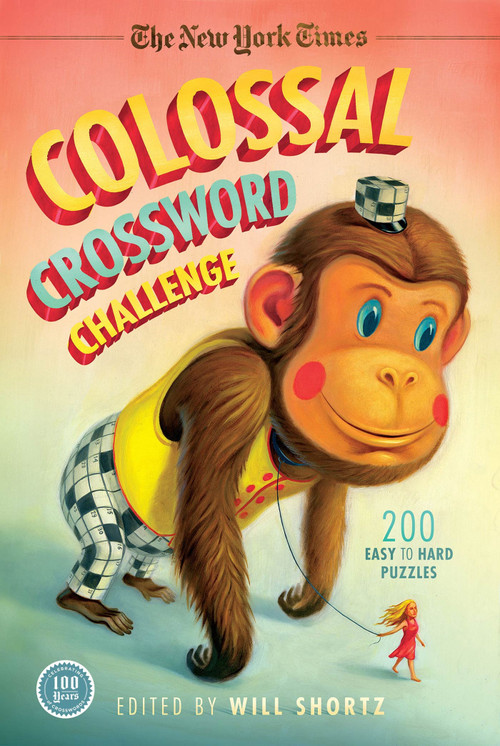 The New York Times Colossal Crossword Challenge (200 Easy to Hard Puzzles) by The New York Times, Will Shortz, 9781250032560