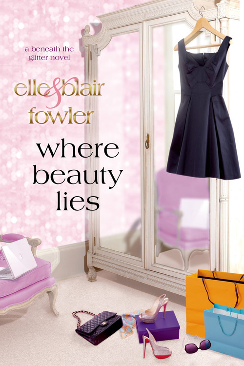 Where Beauty Lies (A Beneath the Glitter Novel) by Elle Fowler, Blair Fowler, 9781250017147