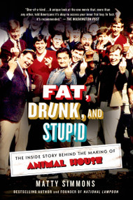 Fat, Drunk, and Stupid (The Inside Story Behind the Making of Animal House) by Matty Simmons, 9781250042804