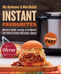 Instant Favourites (Over 125 easy recipes for your electric pressure cooker) by Mia Bachmaier, Mike McColl, 9781443454926