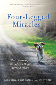 Four-Legged Miracles (Heartwarming Tales of Lost Dogs' Journeys Home) by Brad Steiger, Sherry Hansen Steiger, 9781250005069