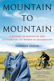 Mountain to Mountain (A Journey of Adventure and Activism for the Women of Afghanistan) by Shannon Galpin, 9781250069931