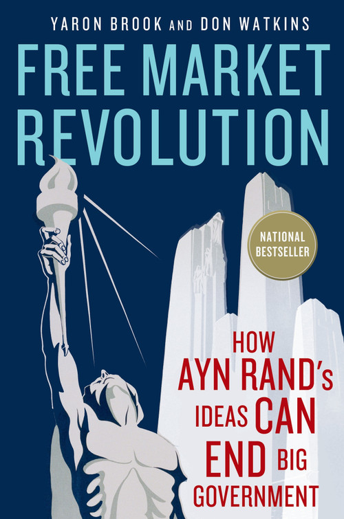 Free Market Revolution (How Ayn Rand's Ideas Can End Big Government) by Yaron Brook, Don Watkins, 9781137278388