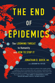 The End of Epidemics (The Looming Threat to Humanity and How to Stop It) by Dr. Jonathan D. Quick, Bronwyn Fryer, 9781250117779