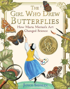 The Girl Who Drew Butterflies (How Maria Merian's Art Changed Science) by Joyce Sidman, 9780544717138