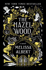 The Hazel Wood (A Novel) by Melissa Albert, 9781250147905