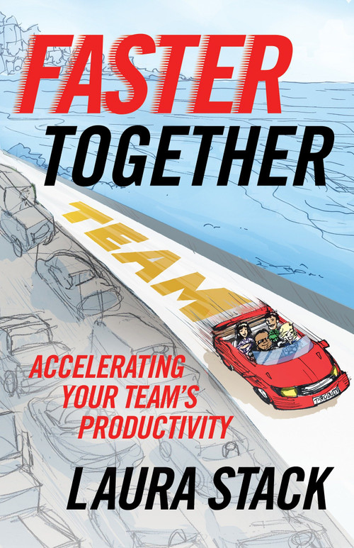 Faster Together (Accelerating Your Team's Productivity) by Laura Stack, 9781523094455