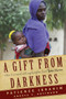 A Gift from Darkness (How I Escaped with My Daughter from Boko Haram) by Andrea Claudia Hoffmann, Patience Ibrahim, 9781590518496
