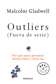 Outliers (Fuera de serie)/Outliers: The Story of Success (Por que unas personas tienen exito y otras no) (Spanish Edition) by Malcolm Gladwell, 9781945540332