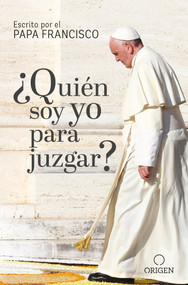 ¿Quién soy yo para juzgar? / Who Am I to Judge? (Spanish Edition) by Papa Francisco, 9781945540363