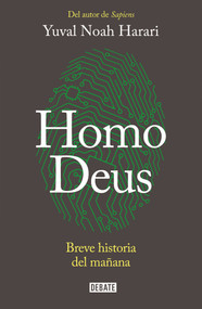 Homo Deus: Breve historia del mañana / Homo deus. A history of tomorrow (Breve historia del mañana) (Spanish Edition) by Yuval Noah Harari, 9781945540943