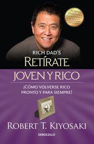 Retírate joven y rico / Retire Young Retire Rich (Spanish Edition) by Robert T. Kiyosaki, 9786073133562