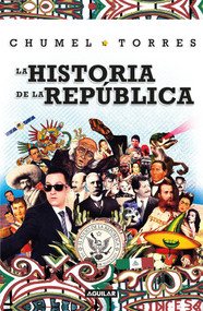 La historia de la República/ The History of the Republic (Spanish Edition) by Chumel Torres, 9786073150057