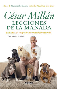 Lecciones de la manada / Cesar Millan's Lessons From the Pack (Historias de los perros que cambiaron mi vida) (Spanish Edition) by Cesar Millan, 9786073155205