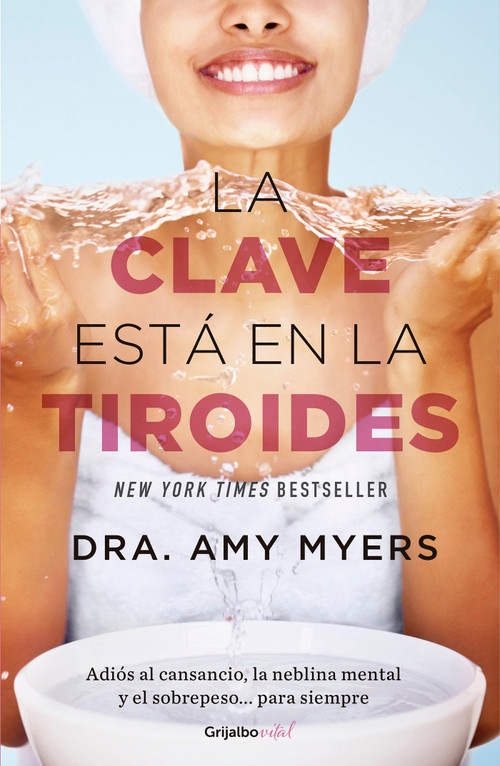 La clave está en la tiroides: Adiós al cansancio, la neblina mental y el sobrepeso...para siempre / The Thyroid: Why You Feel Tired, B.. (Spanish Edition) by Amy Myers, 9786073155977