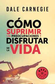 Cómo suprimir las preocupaciones y disfrutar de la vida / How to Stop Worrying and Start Living (Spanish Edition) by Dale Carnegie, 9786073156394