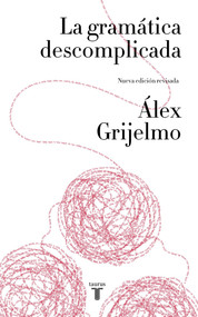 La gramática descomplicada / Easygoing Grammar (Spanish Edition) by Alex Grijelmo, 9788430617937