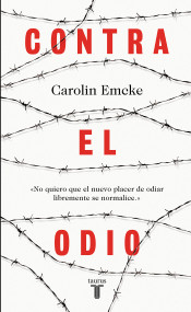 Contra el odio / Against Hate. (Un alegato en defensa de la pluralidad de pensamiento, la tolerancia y la libertad) (Spanish Edition) by Carolin Emcke, 9788430618743