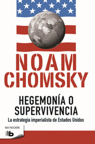 Hegemonía o supervivencia: La estrategia imperialista de estados unidos / Hegemony or Survival (Spanish Edition) by Noam Chomsky, 9788490702260