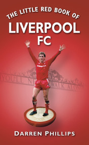The Little Red Book of Liverpool FC by Darren Phillips, 9780752454412