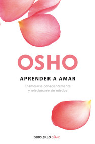 Aprender a amar / Being in Love (Enamorarse conscientemente y relacionarse sin miedos) (Spanish Edition) by Osho, 9788499087528