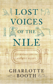 Lost Voices of the Nile (Everyday Life in Ancient Egypt) by Charlotte Booth, 9781445642857