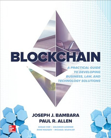 Blockchain: A Practical Guide to Developing Business, Law, and Technology Solutions by Paul R. Allen, Solomon Lederer, Rene Madsen, Michael Wuehler, Kedar Iyer, Joseph J. Bambara, 9781260115871