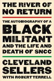 The River of No Return (The Autobiography of a Black Militant and the Life and Death of SNCC) by Cleveland L. Sellers, EdD., Robert L. Terrell, 9780062824318