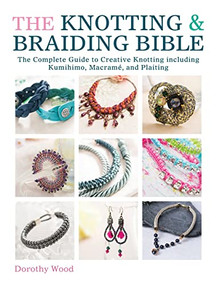 The Knotting & Braiding Bible (A complete creative guide to making knotted jewellery) by Dorothy Wood, 9781446303948