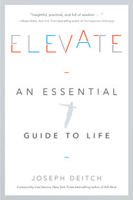 Elevate (An Essential Guide to Life) by Joseph Deitch, 9781626345225