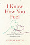 I Know How You Feel (The Joy and Heartbreak of Friendship in Women's Lives) by F. Diane Barth, 9780544870277