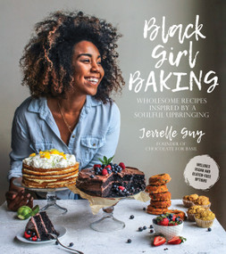 Black Girl Baking (Wholesome Recipes Inspired by a Soulful Upbringing) by Jerrelle Guy, 9781624145124