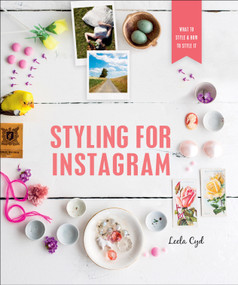 Styling for Instagram (What to Style and How to Style It) by Leela Cyd, 9781250182210