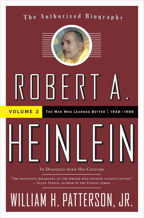 Robert A. Heinlein: In Dialogue with His Century, Volume 2 (The Man Who Learned Better (1948-1988)) by William H. Patterson, Jr., 9780765319630