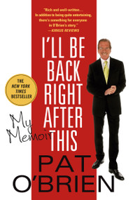 I'll Be Back Right After This (My Memoir) by Pat O'Brien, 9781250070289