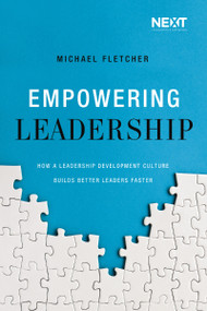 Empowering Leadership (How a Leadership Development Culture Builds Better Leaders Faster) by Michael Fletcher, 9780718093761