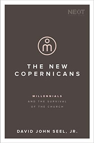 The New Copernicans (Millennials and the Survival of the Church) by David John Seel Jr., 9780718098872