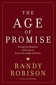 The Age of Promise (Escape the Shadows of the Law to Live in the Light of Christ) by Randy Robison, 9781400207534
