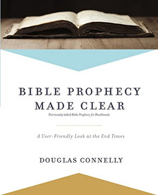 Bible Prophecy Made Clear (A User-Friendly Look at the End Times) by Douglas Connelly, 9780310597117