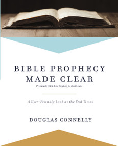 Bible Prophecy Made Clear (A User-Friendly Look at the End Times) by Douglas Connelly, 9780310597117