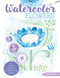 Just Add Watercolor Flowers (Easy Techniques and Beautiful Patterns for True Beginners) by Robin Pickens, 9781497203730