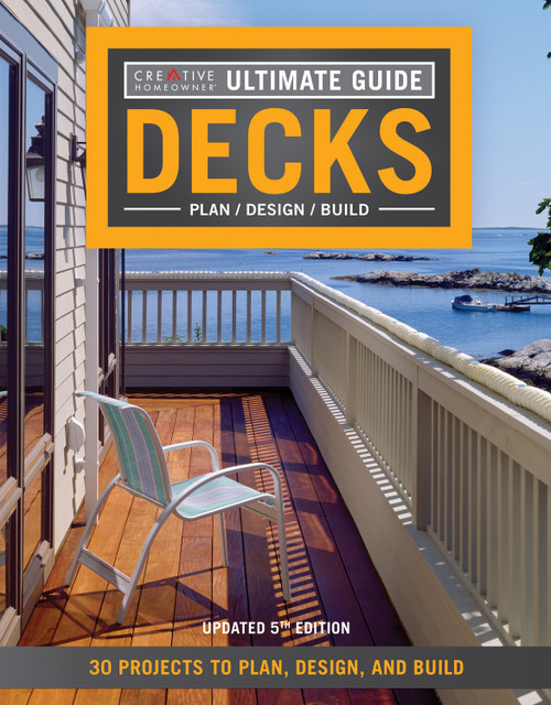 Ultimate Guide: Decks, 5th Edition (30 Projects to Plan, Design, and Build) by Editors of Creative Homeowner, 9781580117968