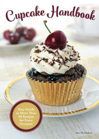 Cupcake Handbook (Your Guide to More Than 80 Recipes for Every Occasion) by Sue McMahon, 9781504800921