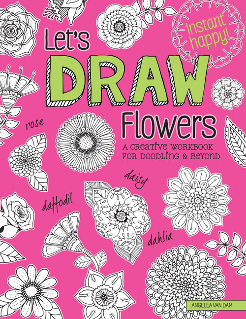 Let's Draw Flowers (A Creative Workbook for Doodling and Beyond) by Angelea Van Dam, 9781497203679